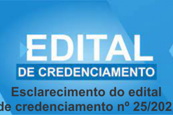 ESCLARECIMENTO EDITAL DE CREDENCIAMENTO Nº. 25/2023