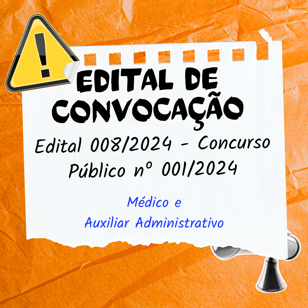 EDITAL DE CONVOCAÇÃO  MÉDICO E AUXILIAR ADMINISTRATIVO N.º 008/2024 CONCURSO PÚBLICO N.º 01/2024