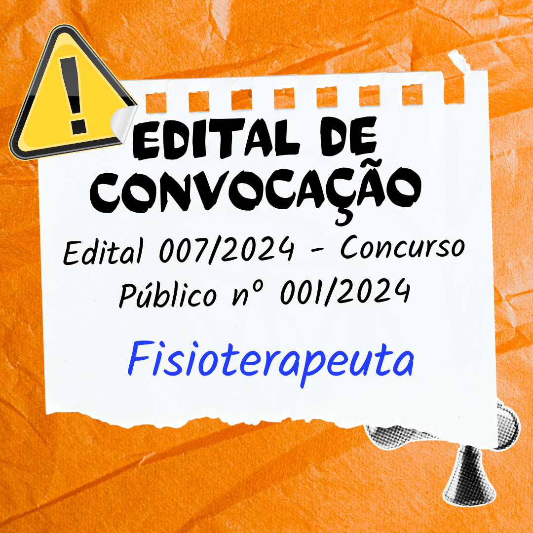 EDITAL DE CONVOCAÇÃO N.º 007/2024 CONCURSO PÚBLICO N.º 01/2024